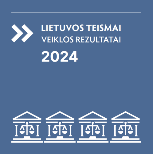 2024 m. Lietuvos teismų veiklos ataskaita: dėmesys sistemos žmonėms, paslaugos gavėjams, teisingumo vykdymui ir finansavimui